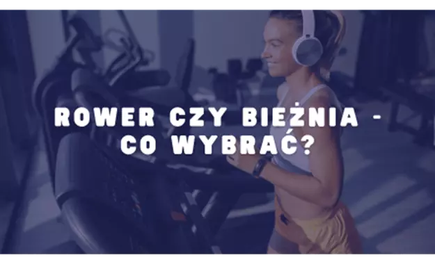 Zdjecie newsa Rower czy bieżnia - co wybrać?